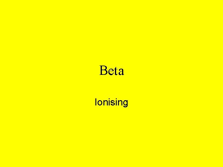 Beta Ionising 