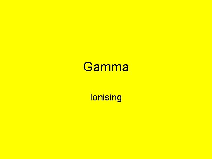 Gamma Ionising 