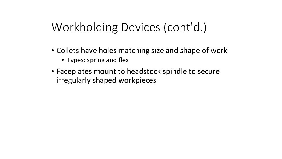 Workholding Devices (cont'd. ) • Collets have holes matching size and shape of work Workholding Devices (cont'd. ) • Collets have holes matching size and shape of work