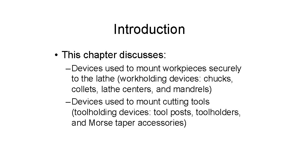 Introduction • This chapter discusses: – Devices used to mount workpieces securely to the Introduction • This chapter discusses: – Devices used to mount workpieces securely to the