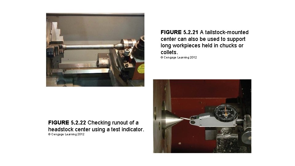 FIGURE 5. 2. 21 A tailstock-mounted center can also be used to support long FIGURE 5. 2. 21 A tailstock-mounted center can also be used to support long