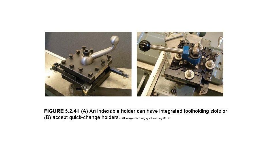 FIGURE 5. 2. 41 (A) An indexable holder can have integrated toolholding slots or FIGURE 5. 2. 41 (A) An indexable holder can have integrated toolholding slots or