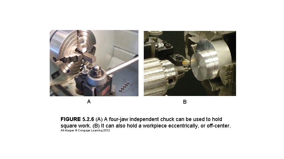 A B FIGURE 5. 2. 6 (A) A four-jaw independent chuck can be used A B FIGURE 5. 2. 6 (A) A four-jaw independent chuck can be used
