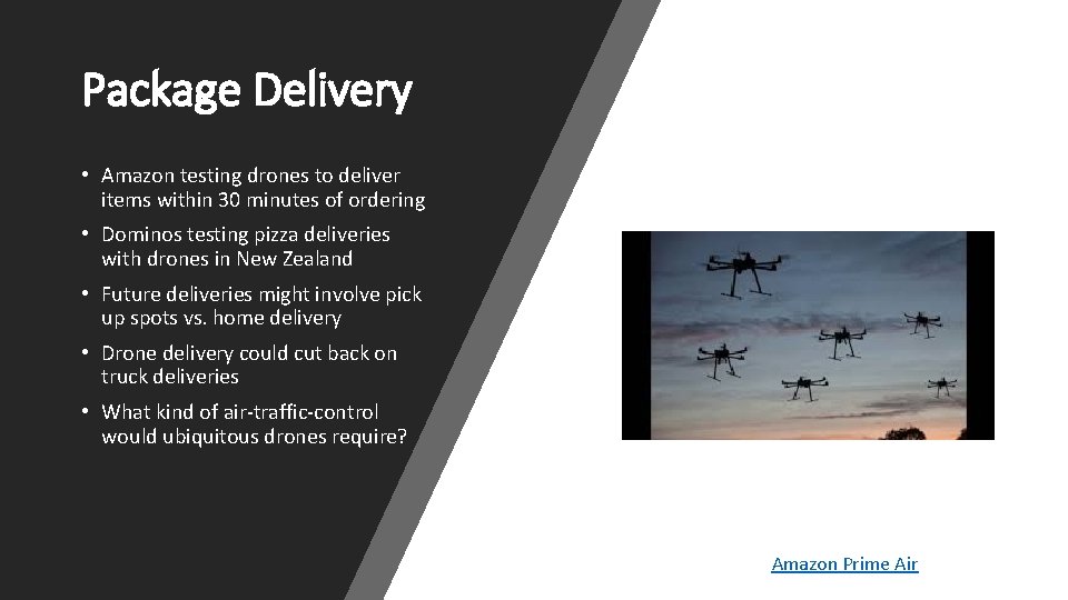 Package Delivery • Amazon testing drones to deliver items within 30 minutes of ordering