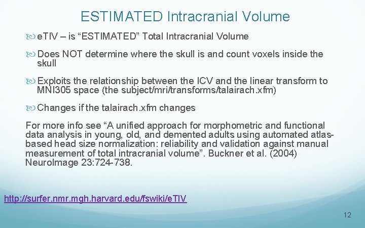 ESTIMATED Intracranial Volume e. TIV – is “ESTIMATED” Total Intracranial Volume Does NOT determine