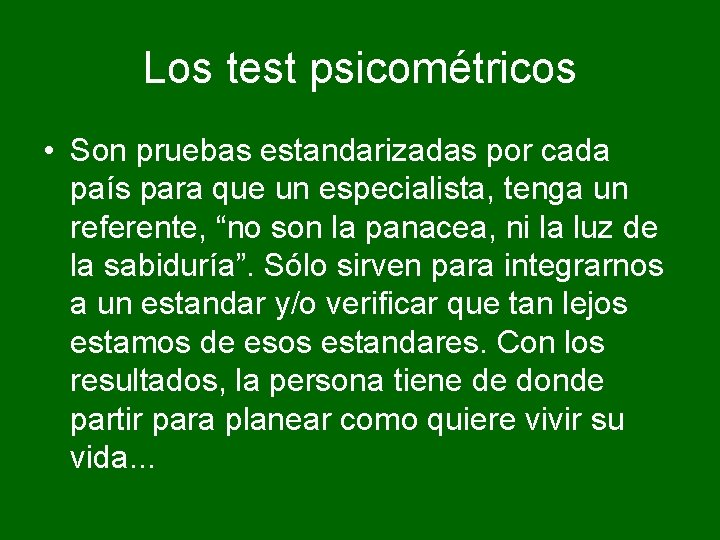 Los test psicométricos • Son pruebas estandarizadas por cada país para que un especialista,
