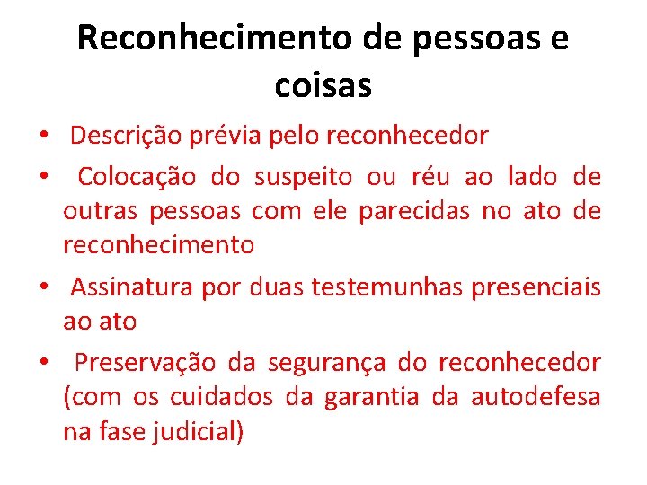 Reconhecimento de pessoas e coisas • Descrição prévia pelo reconhecedor • Colocação do suspeito