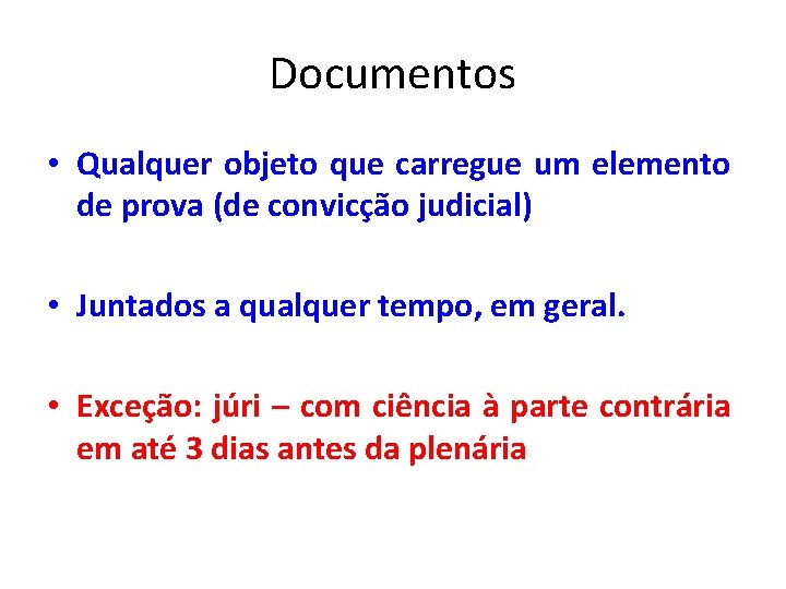 Documentos • Qualquer objeto que carregue um elemento de prova (de convicção judicial) •