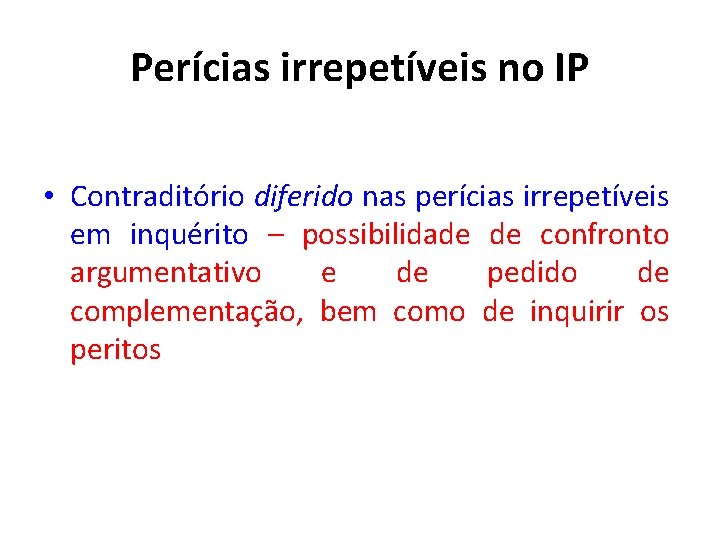 Perícias irrepetíveis no IP • Contraditório diferido nas perícias irrepetíveis em inquérito – possibilidade