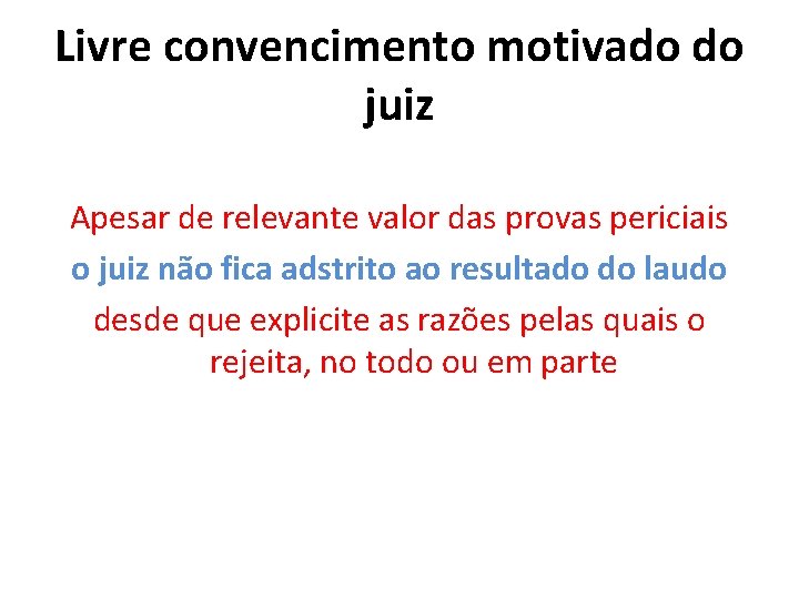 Livre convencimento motivado do juiz Apesar de relevante valor das provas periciais o juiz