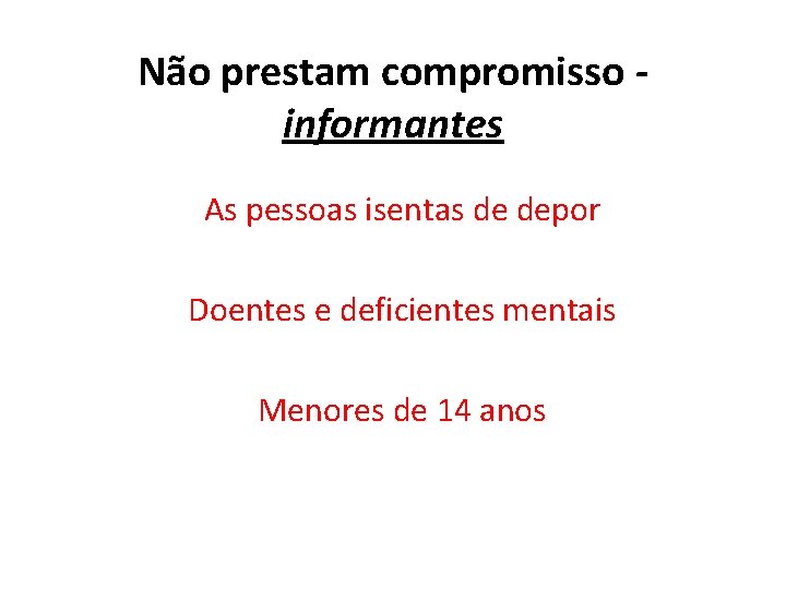 Não prestam compromisso informantes As pessoas isentas de depor Doentes e deficientes mentais Menores