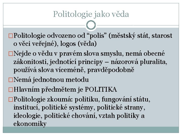 Politologie jako věda �Politologie odvozeno od “polis” (městský stát, starost o věci veřejné), logos