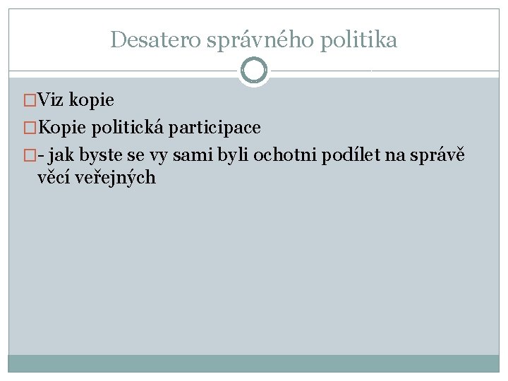 Desatero správného politika �Viz kopie �Kopie politická participace �- jak byste se vy sami