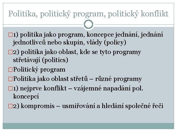 Politika, politický program, politický konflikt � 1) politika jako program, koncepce jednání, jednání jednotlivců