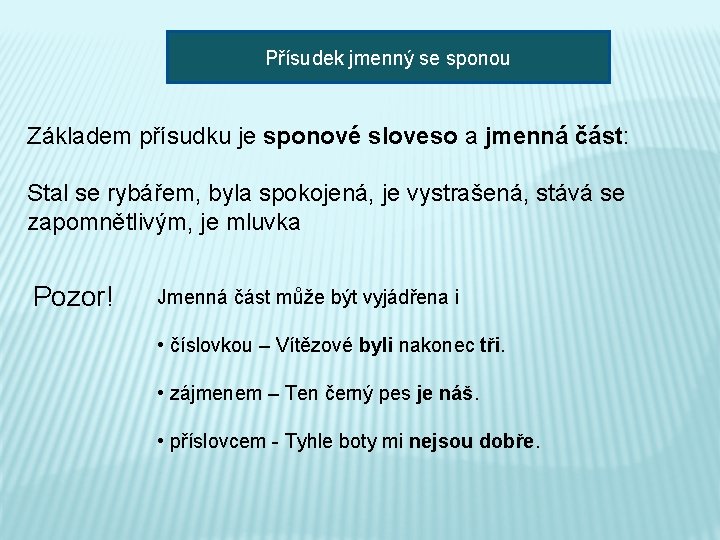 Přísudek jmenný se sponou Základem přísudku je sponové sloveso a jmenná část: Stal se