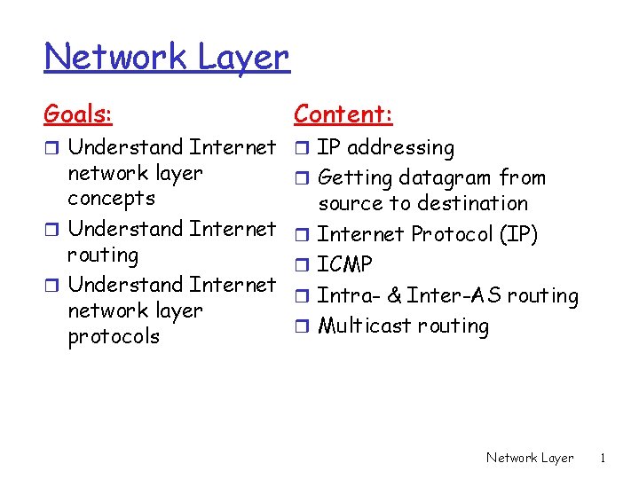 Network Layer Goals: Content: r Understand Internet r IP addressing network layer concepts r Network Layer Goals: Content: r Understand Internet r IP addressing network layer concepts r