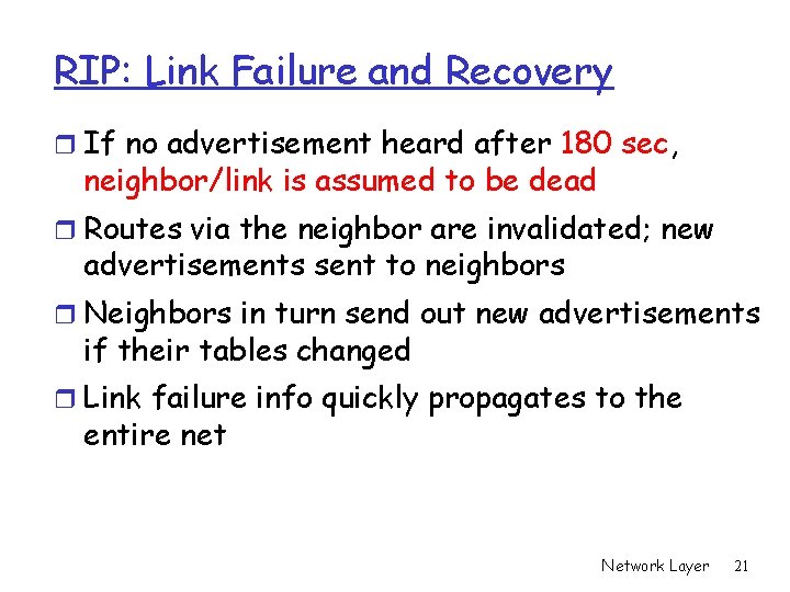 RIP: Link Failure and Recovery r If no advertisement heard after 180 sec, neighbor/link RIP: Link Failure and Recovery r If no advertisement heard after 180 sec, neighbor/link