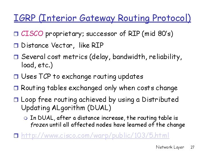 IGRP (Interior Gateway Routing Protocol) r CISCO proprietary; successor of RIP (mid 80’s) r IGRP (Interior Gateway Routing Protocol) r CISCO proprietary; successor of RIP (mid 80’s) r