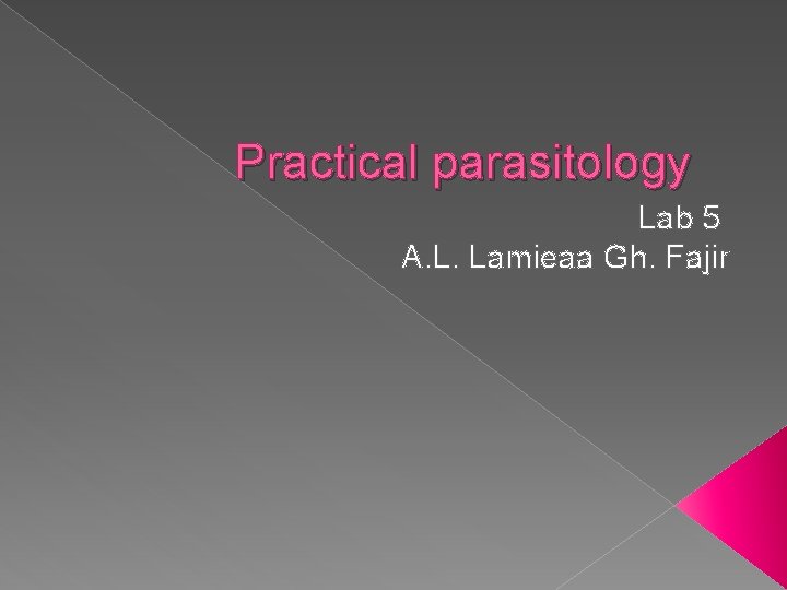 Practical parasitology Lab 5 A. L. Lamieaa Gh. Fajir 