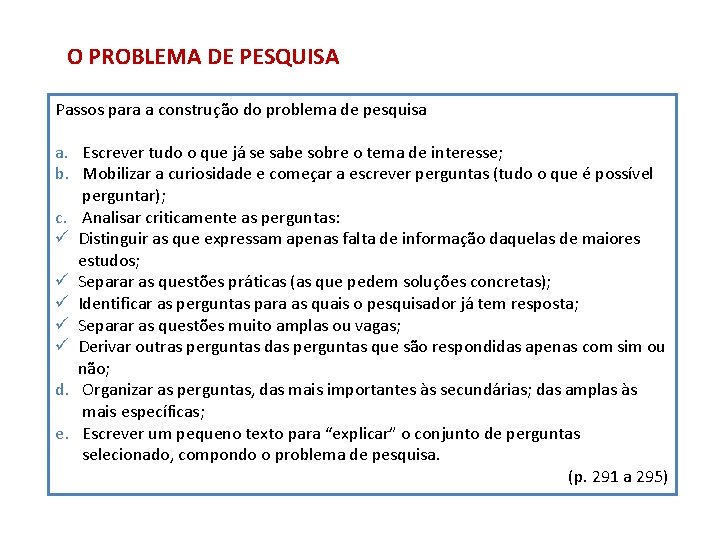 O PROBLEMA DE PESQUISA Passos para a construção do problema de pesquisa a. Escrever