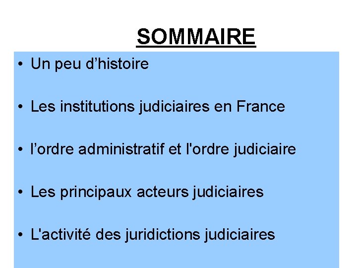 SOMMAIRE • Un peu d’histoire • Les institutions judiciaires en France • l’ordre administratif