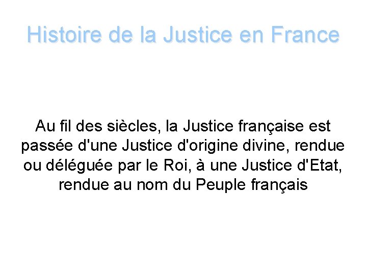 Histoire de la Justice en France Au fil des siècles, la Justice française est