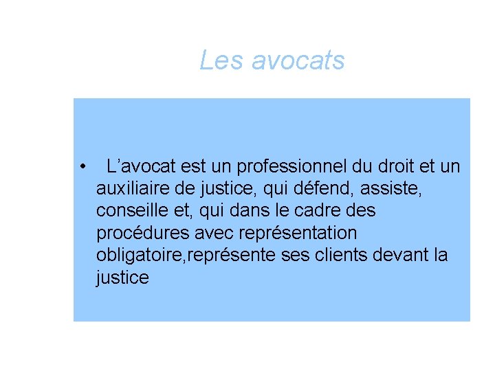 Les avocats • L’avocat est un professionnel du droit et un auxiliaire de justice,