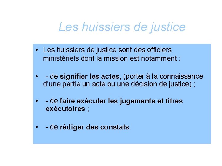 Les huissiers de justice • Les huissiers de justice sont des officiers ministériels dont