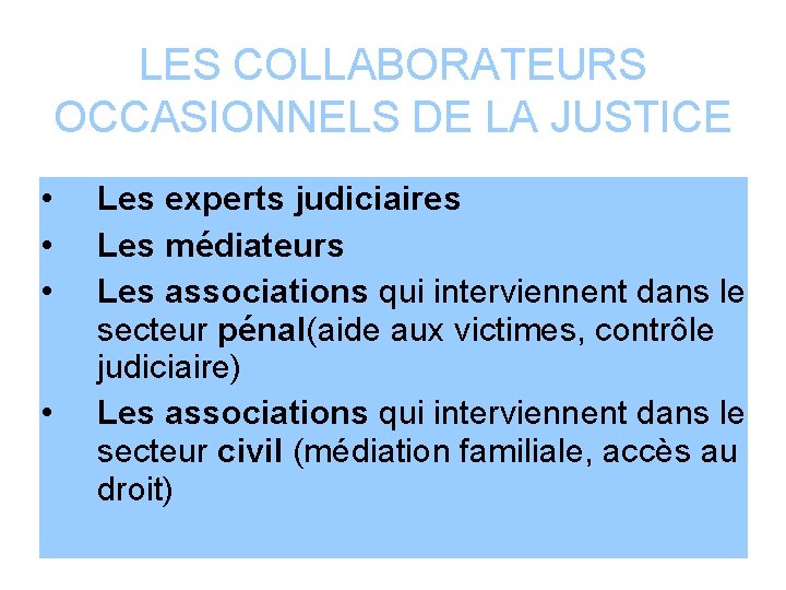 LES COLLABORATEURS OCCASIONNELS DE LA JUSTICE • • Les experts judiciaires Les médiateurs Les