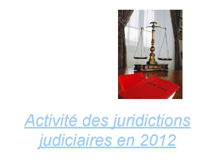 Activité des juridictions judiciaires en 2012 