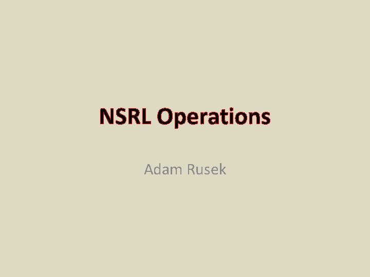 NSRL Operations Adam Rusek 