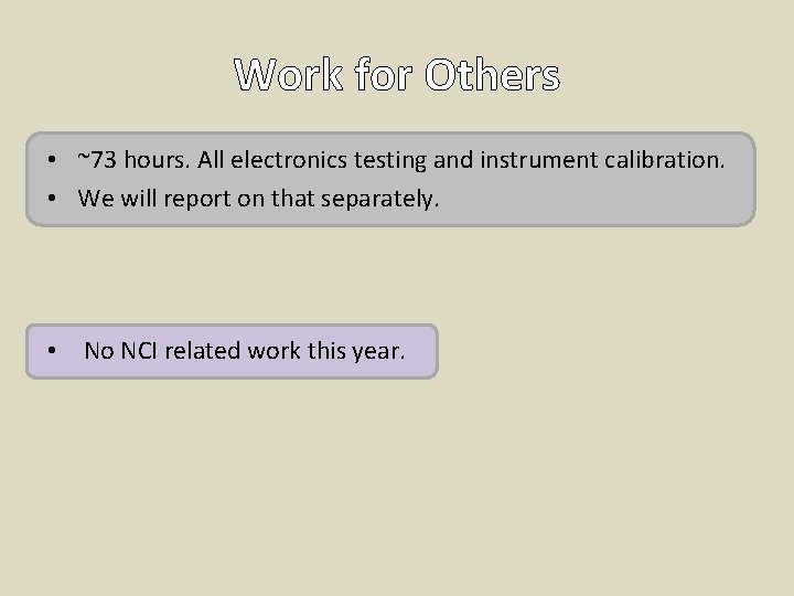 Work for Others • ~73 hours. All electronics testing and instrument calibration. • We