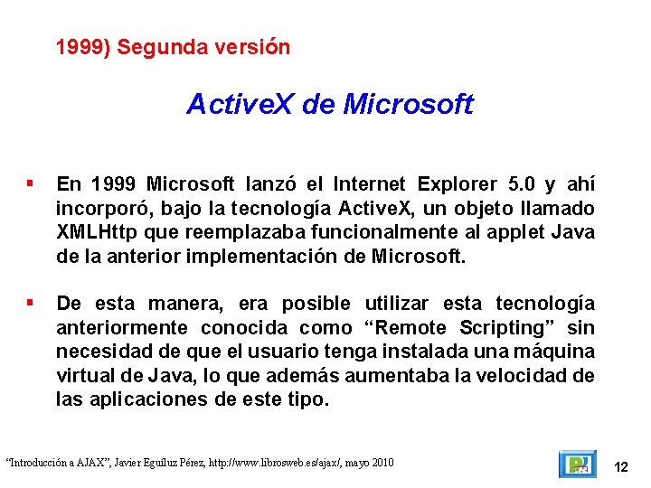 1999) Segunda versión Active. X de Microsoft En 1999 Microsoft lanzó el Internet Explorer