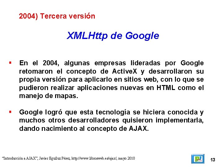 2004) Tercera versión XMLHttp de Google En el 2004, algunas empresas lideradas por Google