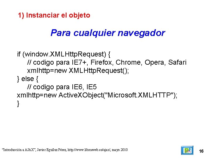 1) Instanciar el objeto Para cualquier navegador if (window. XMLHttp. Request) { // codigo