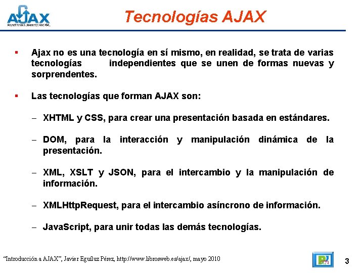 Tecnologías AJAX Ajax no es una tecnología en sí mismo, en realidad, se trata