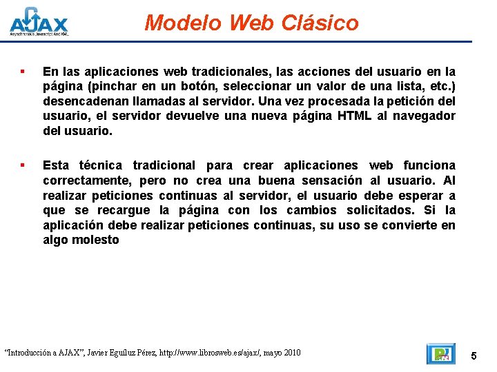 Modelo Web Clásico En las aplicaciones web tradicionales, las acciones del usuario en la