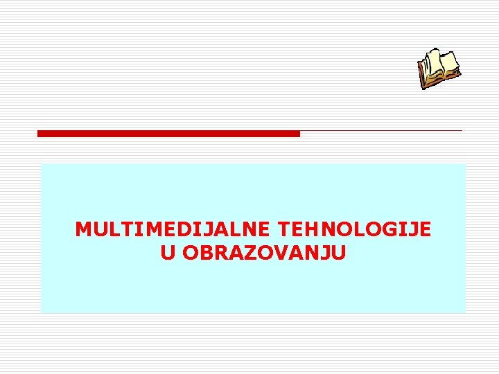 MULTIMEDIJALNE TEHNOLOGIJE U OBRAZOVANJU 