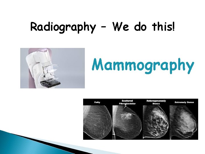 Radiography – We do this! Mammography 