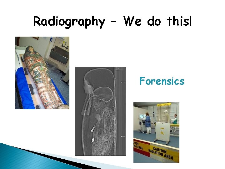 Radiography – We do this! Forensics 