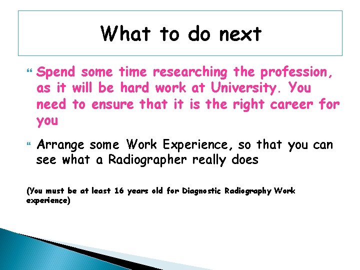 What to do next Spend some time researching the profession, as it will be