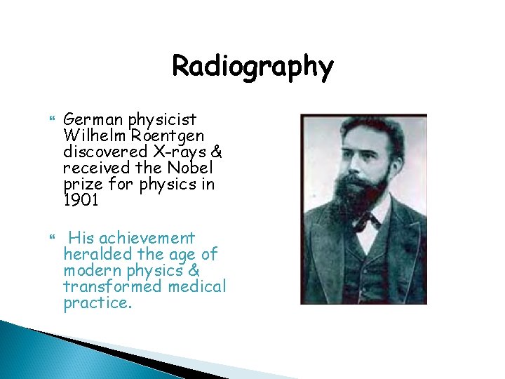 Radiography German physicist Wilhelm Roentgen discovered X-rays & received the Nobel prize for physics