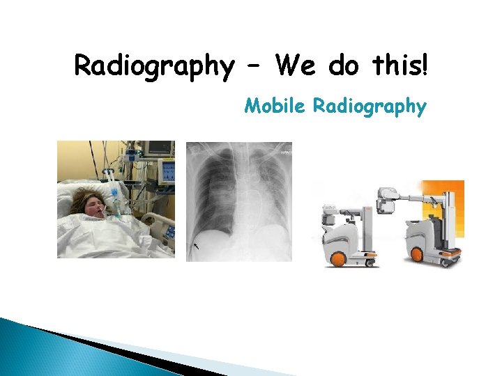 Radiography – We do this! Mobile Radiography 