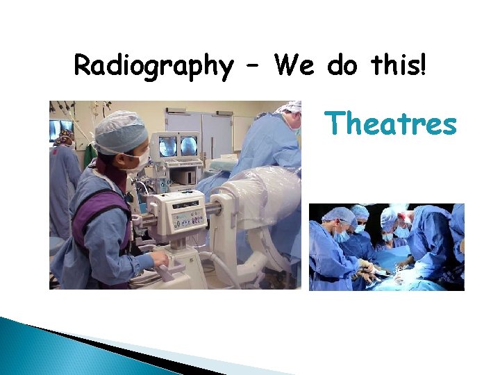 Radiography – We do this! Theatres 