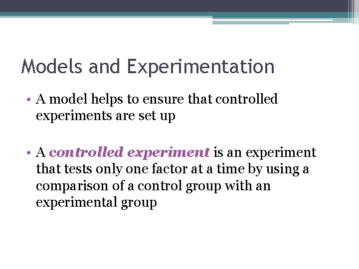 Models and Experimentation • A model helps to ensure that controlled experiments are set Models and Experimentation • A model helps to ensure that controlled experiments are set
