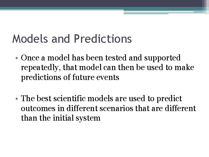 Models and Predictions • Once a model has been tested and supported repeatedly, that Models and Predictions • Once a model has been tested and supported repeatedly, that