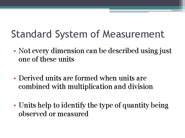 Standard System of Measurement • Not every dimension can be described using just one Standard System of Measurement • Not every dimension can be described using just one