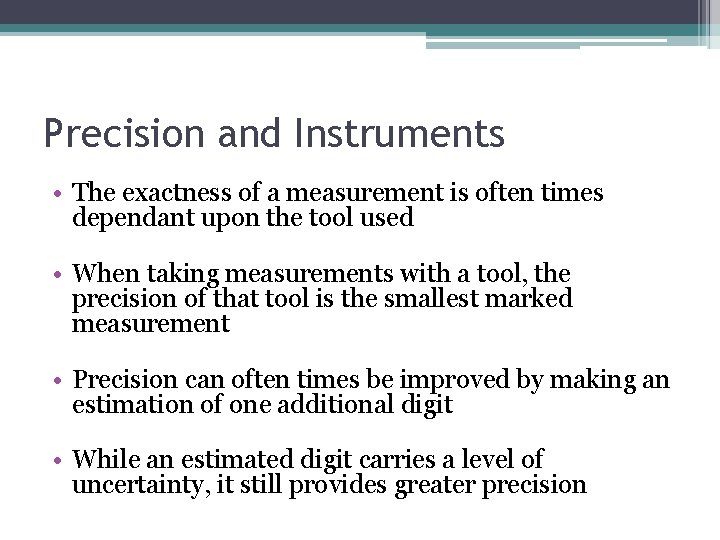 Precision and Instruments • The exactness of a measurement is often times dependant upon Precision and Instruments • The exactness of a measurement is often times dependant upon