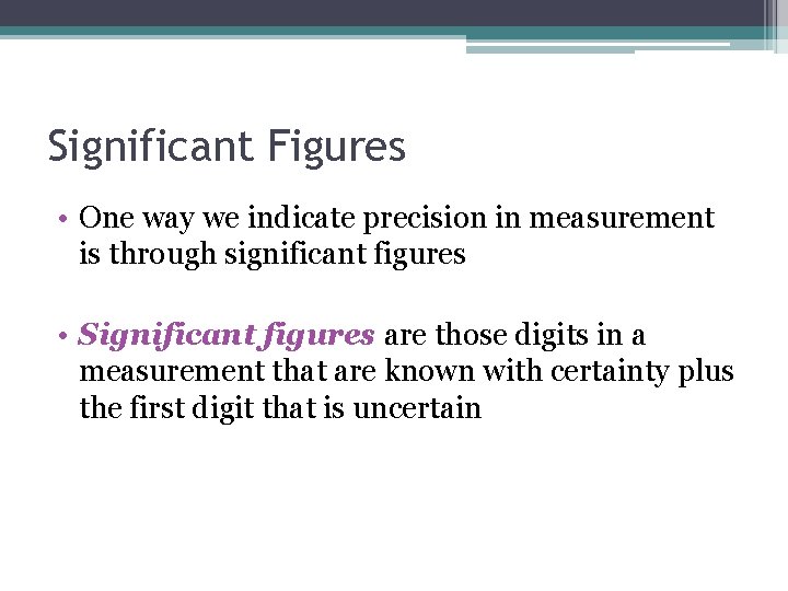 Significant Figures • One way we indicate precision in measurement is through significant figures Significant Figures • One way we indicate precision in measurement is through significant figures