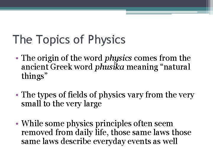 The Topics of Physics • The origin of the word physics comes from the The Topics of Physics • The origin of the word physics comes from the